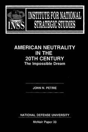 American Neutraility in the 20th Century de John N. Petrie