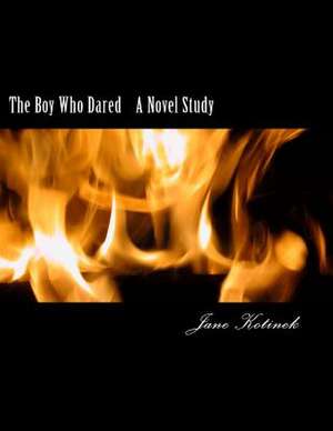 The Boy Who Dared a Novel Study de Jane Kotinek