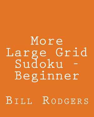 More Large Grid Sudoku - Beginner de Bill Rodgers