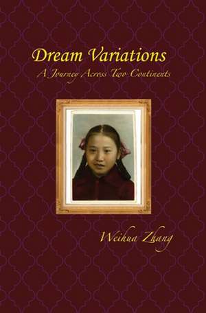 Dream Variations: A Journey Across Two Continents de Weihua Zhang