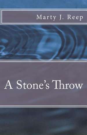 A Stone's Throw de Marty J. Reep