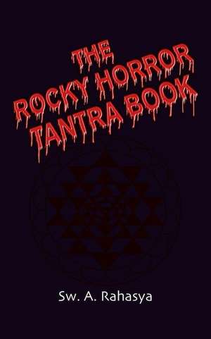 The Rocky Horror Tantra Book: Book Two of the Undead Trilogy de Sw A. Rahasya