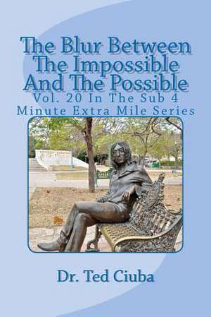 The Blur Between the Impossible and the Possible de Ted Ciuba