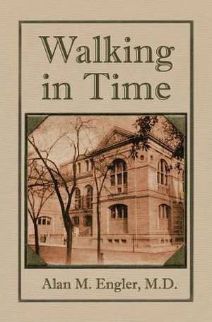 Walking in Time de Alan M. Engler M. D.