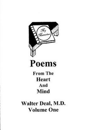 Poems from the Heart and Mind Volume One de Walter R. Deal M. D.