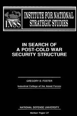 In Search of a Post-Cold War Securty Structure de Gregory D. Foster