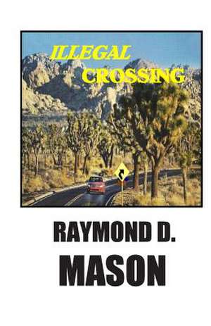 Illegal Crossing de Raymond D. Mason