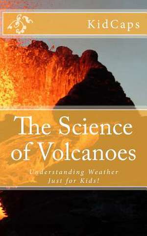 The Science of Volcanoes de Kidcaps