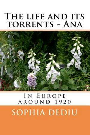 The Life and Its Torrents - Ana. in Europe Around 1920 de Editor Michael M. Dediu