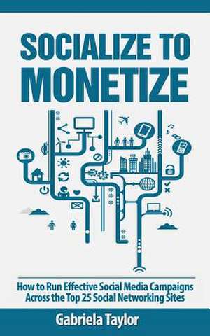 Socialize to Monetize de Gabriela Taylor