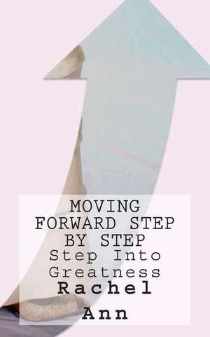 Moving Forward Step by Step de Rachel Ann