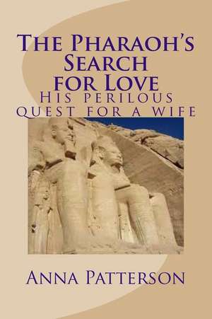 The Pharaoh's Search for Love de Anna B. Patterson