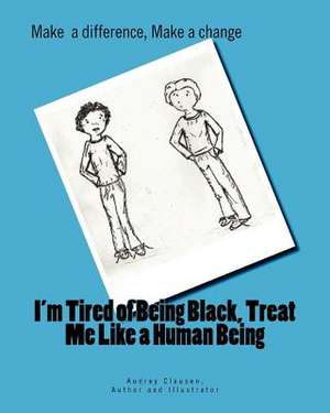 I'm Tired of Being Black, Treat Me Like a Human Being de Audrey Clausen