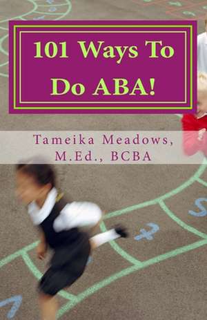 101 Ways to Do ABA! de Tameika Meadows