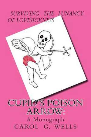 Cupid's Poison Arrow de Carol G. Wells