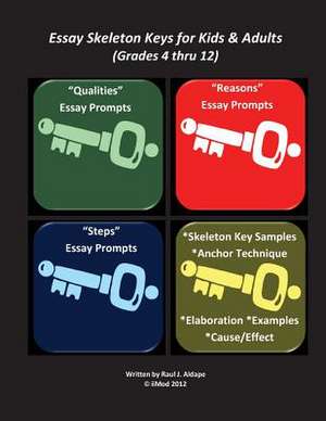 Essay Skeleton Keys for Kids & Adults (Grades 4 Thru 12) de Raul Javier Aldape