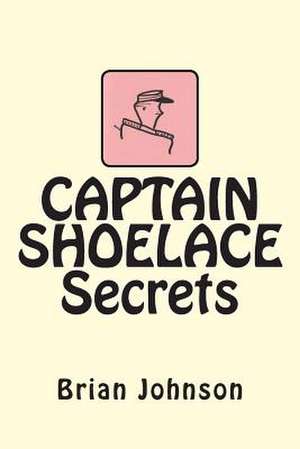 Captain Shoelace Secrets de Brian Johnson