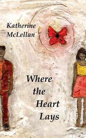 Where the Heart Lays de Katherine McLellan