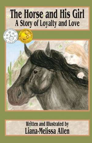 The Horse and His Girl: A Short Story of Loyalty and Love de Liana-Melissa Allen