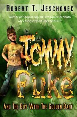 Tommy Puke and the Boy with the Golden Barf de Robert T. Jeschonek