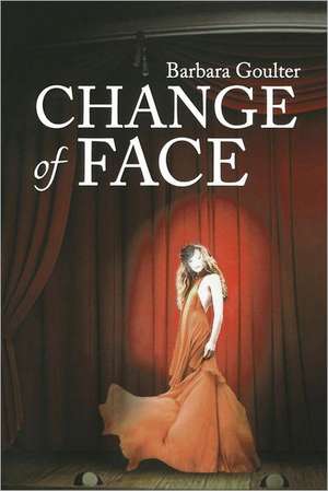 Change of Face: Reference Edition de Barbara Goulter