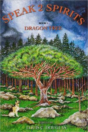 Speak 2 Spirits: Dragon Tree de Louis C. Douglas