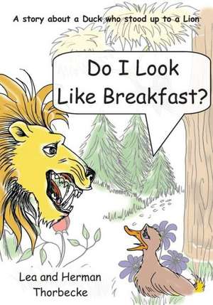 Do I Look Like Breakfast: A Story about a Duck Who Stood Up to a Lion de Mrs Lea Thorbecke