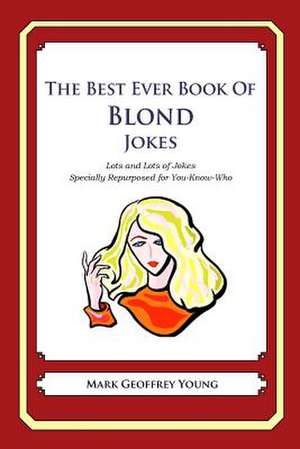 The Best Ever Book of Blond Jokes de Mark Geoffrey Young