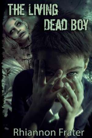 The Living Dead Boy de Rhiannon Frater