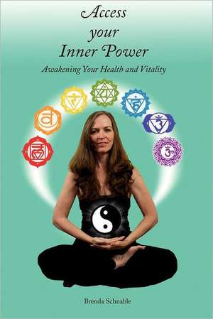 Access Your Inner Power: Awakening Your Health and Vitality de Brenda Schnable