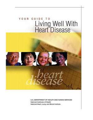 Your Guide to Living Well with Heart Disease de Marian Sandmaier