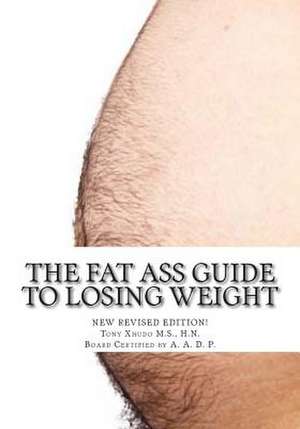 The Fat Ass Guide to Losing Weight de Hn Tony Xhudo MS