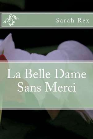 La Belle Dame Sans Merci de Miss Sarah L. Rex