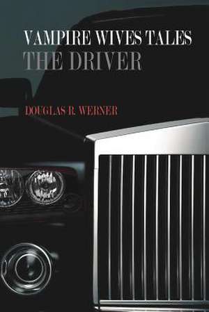 Vampire Wives Tales - The Driver de Douglas R. Werner