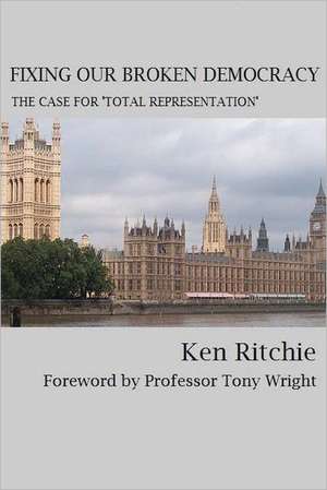 Fixing Our Broken Democracy: The Case for 'Total Representation' de Ken Ritchie