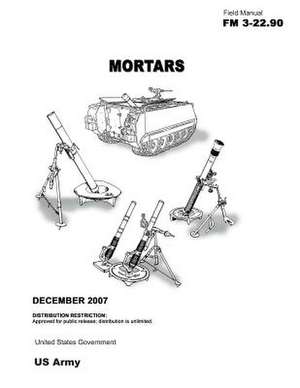 Field Manual FM 3-22.90 Mortars December 2007 de United States Government Us Army