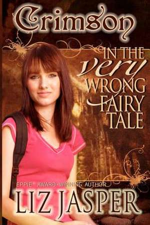 Crimson in the Very Wrong Fairy Tale de Liz Jasper