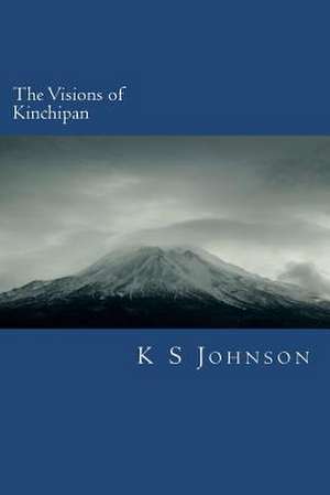 The Visions of Kinchipan de K. S. Johnson