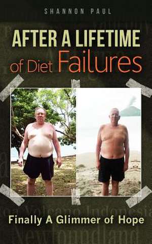 After a Lifetime of Diet Failures de Shannon Paul