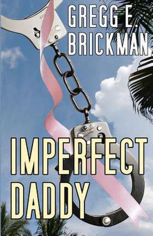 Imperfect Daddy de Gregg E. Brickman