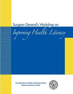 Surgeon General's Workshop on Improving Health Literacy de U. S. Department of Heal Human Services