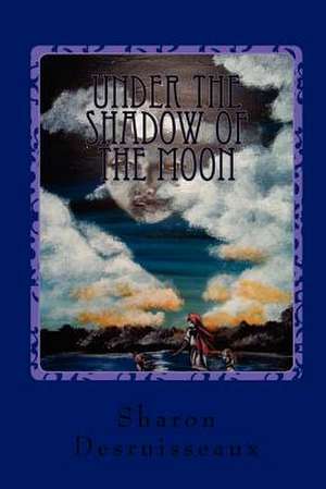 Under the Shadow of the Moon de Sharon Desruisseaux