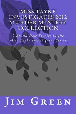 Miss Tayke Investigates 2012 Murder Mystery Collection de Jim Green