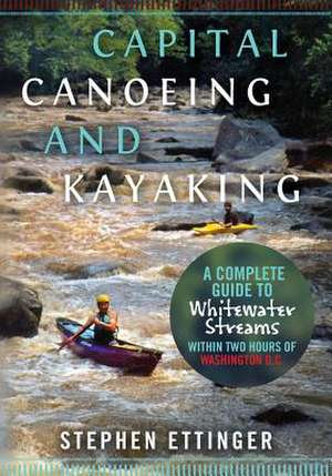 Capital Canoeing and Kayaking de MR Stephen J. Ettinger