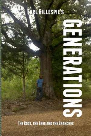 Generations, the Root, the Tree and the Branches de Earl Gillespie