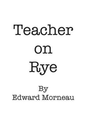 Teacher on Rye de Edward Morneau