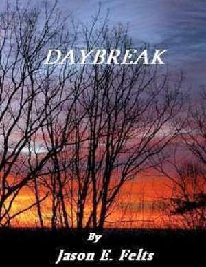 Daybreak de Jason E. Felts