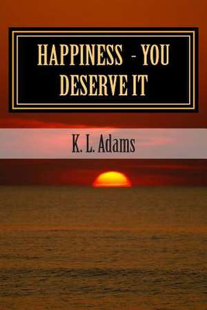 Happiness - You Deserve It de K. L. Adams