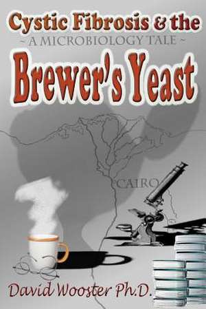 Cystic Fibrosis & the Brewer's Yeast de David G. Wooster