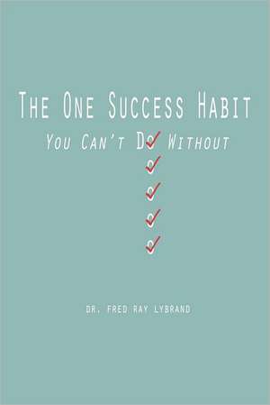 The One Success Habit: You Can't Do Without de Fred Ray Lybrand